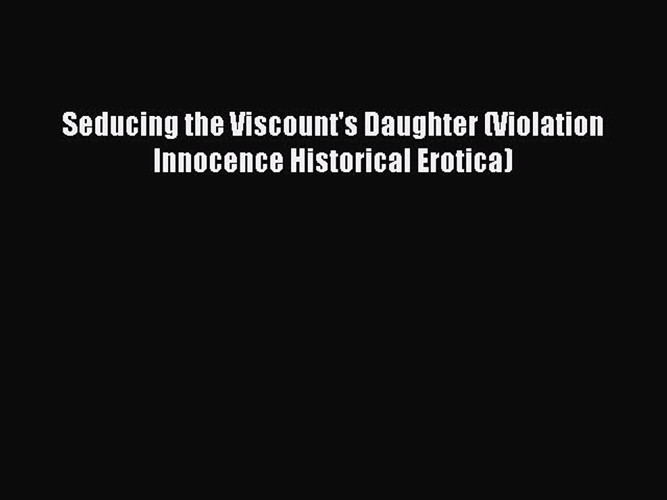 Download Seducing the Viscount's Daughter (Violation Innocence Historical Erotica) PDF Online