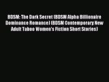 Read BDSM: The Dark Secret (BDSM Alpha Billionaire Dominance Romance) (BDSM Contemporary New