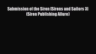 Read Submission of the Siren [Sirens and Sailors 3] (Siren Publishing Allure) PDF Online