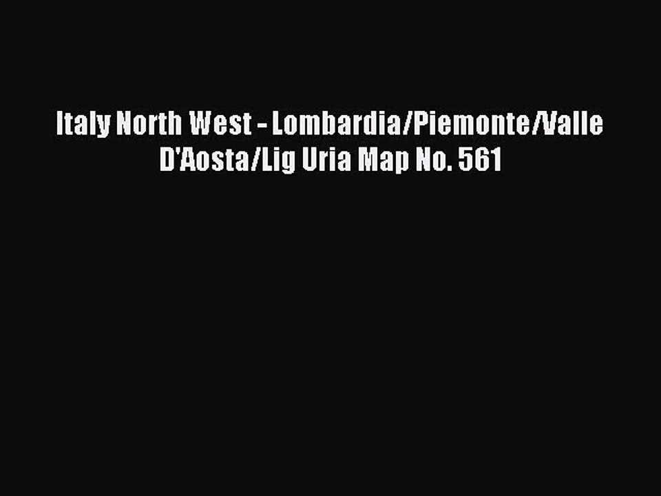 Read Italy North West - Lombardia/Piemonte/Valle D'Aosta/Lig Uria Map No. 561 Ebook Free