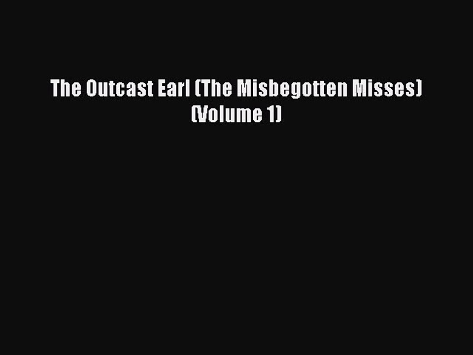 Read The Outcast Earl (The Misbegotten Misses) (Volume 1) Ebook Online