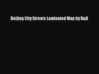 Read Beijing City Streets Laminated Map by B&B PDF Free