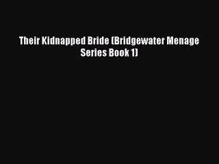 Download Their Kidnapped Bride (Bridgewater Menage Series Book 1) Ebook Online