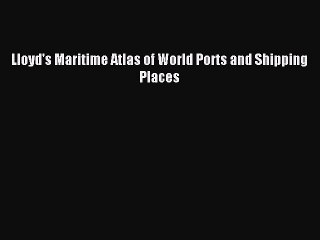 Read Lloyd's Maritime Atlas of World Ports and Shipping Places Ebook Free