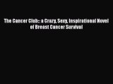 Download The Cancer Club:: a Crazy Sexy Inspirational Novel of Breast Cancer Survival PDF Free