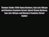 Read Thomas Guide 2004 Santa Barbara San Luis Obispo and Ventura Counties Street: Spiral (Santa