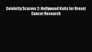 Read Celebrity Scarves 2: Hollywood Knits for Breast Cancer Research Ebook Free