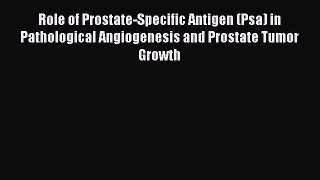 Read Role of Prostate-Specific Antigen (Psa) in Pathological Angiogenesis and Prostate Tumor