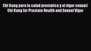 Download Chi Kung para la salud prostatica y el vigor sexual/ Chi Kung for Prostate Health