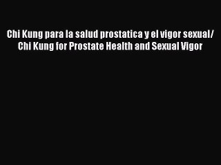 Download Chi Kung para la salud prostatica y el vigor sexual/ Chi Kung for Prostate Health