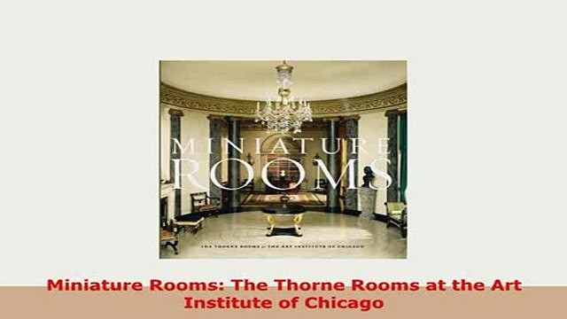Download Miniature Rooms The Thorne Rooms at the Art Institute of Chicago PDF Full Ebook