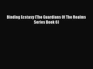 Read Binding Ecstasy (The Guardians Of The Realms Series Book 6) Ebook Free