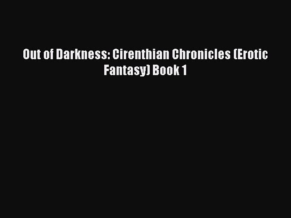 Read Out of Darkness: Cirenthian Chronicles (Erotic Fantasy) Book 1 Ebook Free