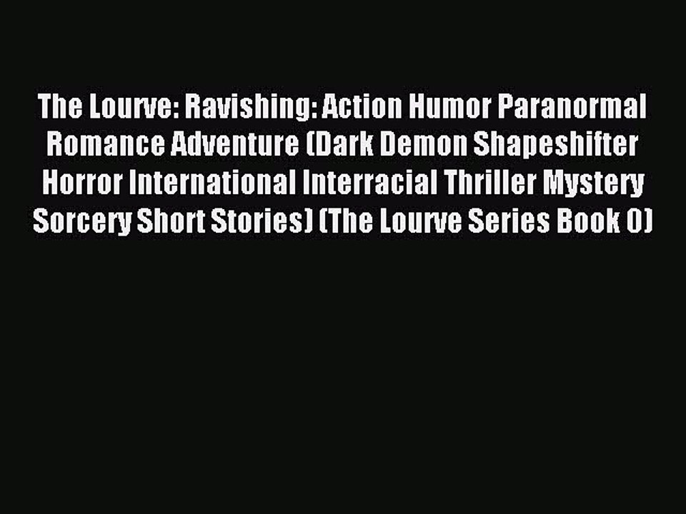 Read The Lourve: Ravishing: Action Humor Paranormal Romance Adventure (Dark Demon Shapeshifter