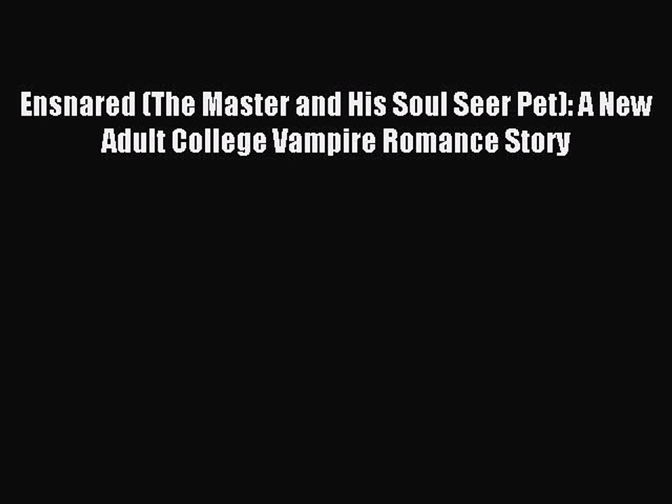 Read Ensnared (The Master and His Soul Seer Pet): A New Adult College Vampire Romance Story