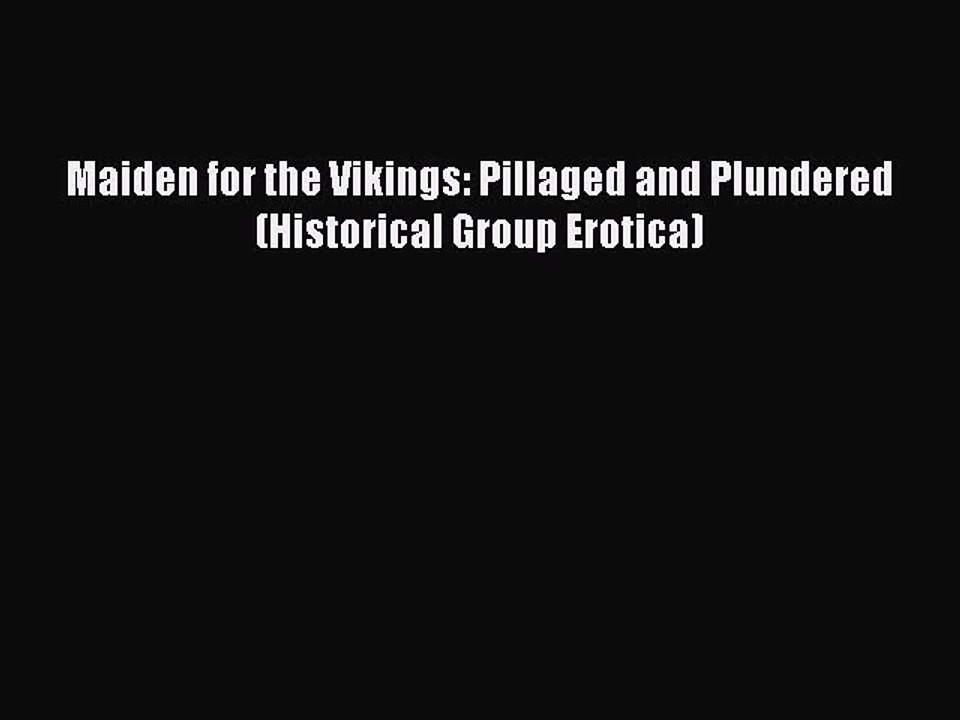 Read Maiden for the Vikings: Pillaged and Plundered (Historical Group Erotica) Ebook Online