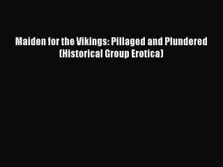 Read Maiden for the Vikings: Pillaged and Plundered (Historical Group Erotica) Ebook Online