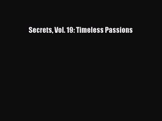 Read Secrets Vol. 19: Timeless Passions Ebook Free