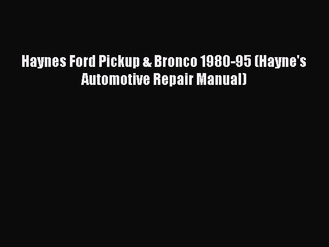 [PDF] Haynes Ford Pickup & Bronco 1980-95 (Hayne’s Automotive Repair Manual) [Read] Online