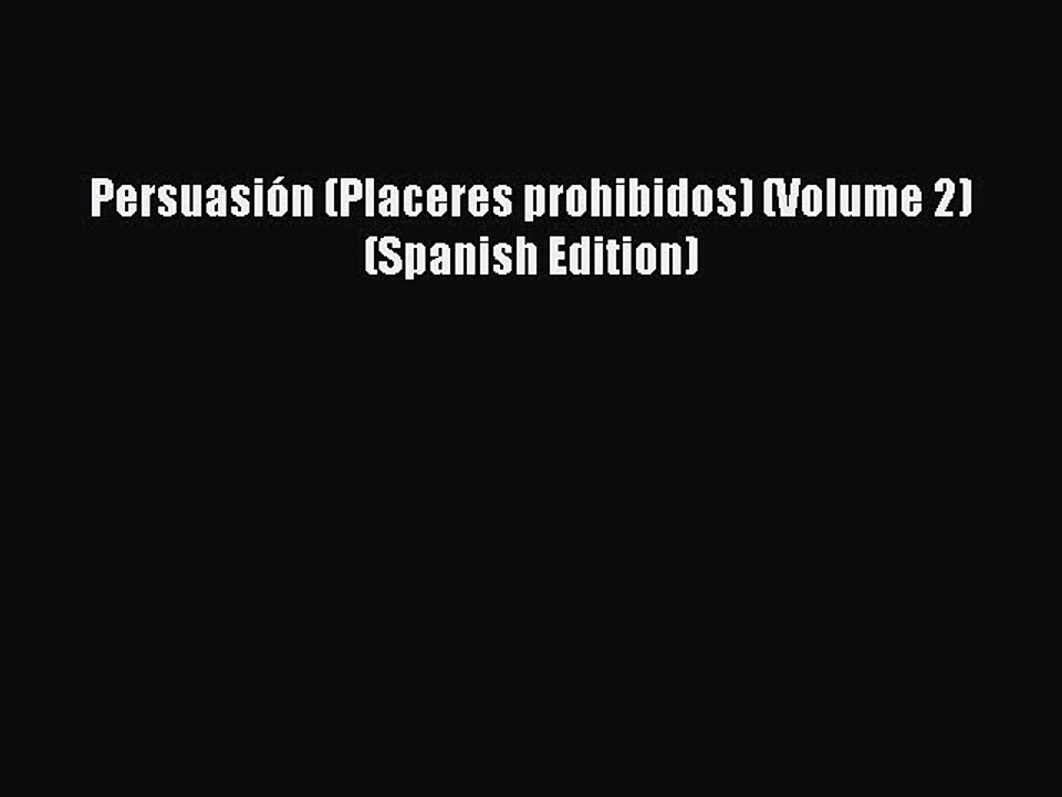 Download Persuasión (Placeres prohibidos) (Volume 2) (Spanish Edition) PDF Free