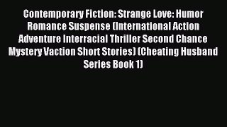 Read Contemporary Fiction: Strange Love: Humor Romance Suspense (International Action Adventure