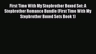 Read First Time With My Stepbrother Boxed Set: A Stepbrother Romance Bundle (First Time With