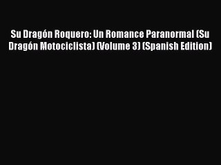 Download Su Dragón Roquero: Un Romance Paranormal (Su Dragón Motociclista) (Volume 3) (Spanish