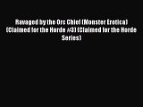 Read Ravaged by the Orc Chief (Monster Erotica) (Claimed for the Horde #3) (Claimed for the