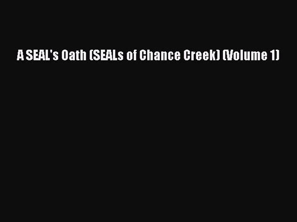 PDF A SEAL's Oath (SEALs of Chance Creek) (Volume 1) Free Books