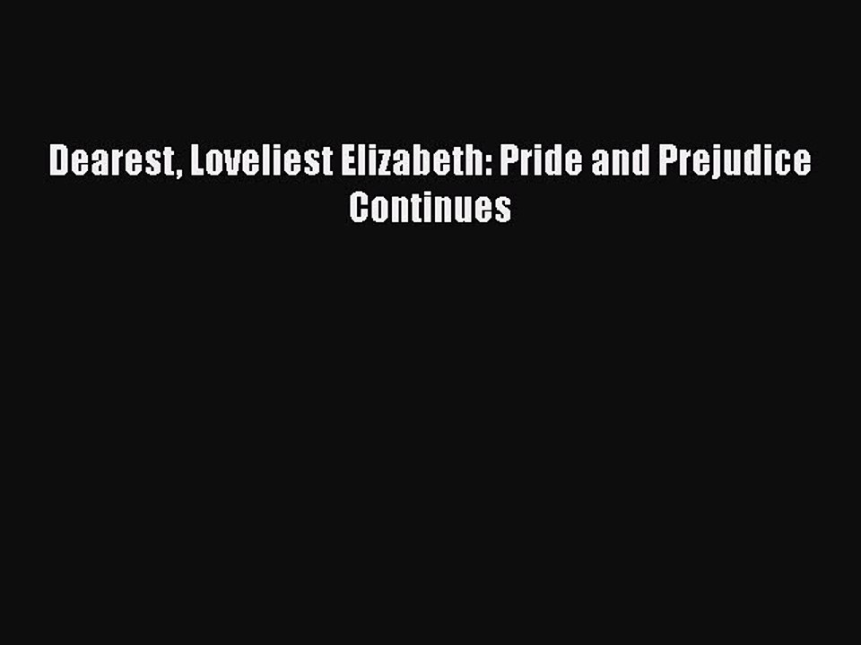 Download Dearest Loveliest Elizabeth: Pride and Prejudice Continues  EBook