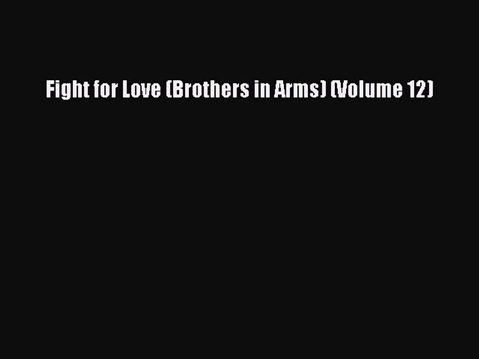Read Fight for Love (Brothers in Arms) (Volume 12) Ebook Free