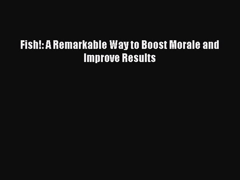 Read Fish!: A Remarkable Way to Boost Morale and Improve Results Ebook Free
