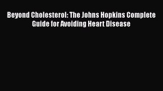 Read Beyond Cholesterol: The Johns Hopkins Complete Guide for Avoiding Heart Disease Ebook