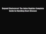 Read Beyond Cholesterol: The Johns Hopkins Complete Guide for Avoiding Heart Disease Ebook