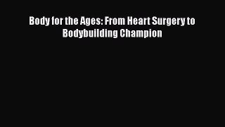 Read Body for the Ages: From Heart Surgery to Bodybuilding Champion Ebook Free
