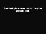 Read Exploring Digital Cinematography (Computer Animation Team) Ebook Free
