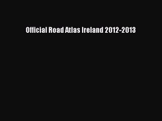 Read Official Road Atlas Ireland 2012-2013 Ebook Free