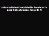 Read A Historical Atlas of South Asia (The Association for Asian Studies Reference Series No.