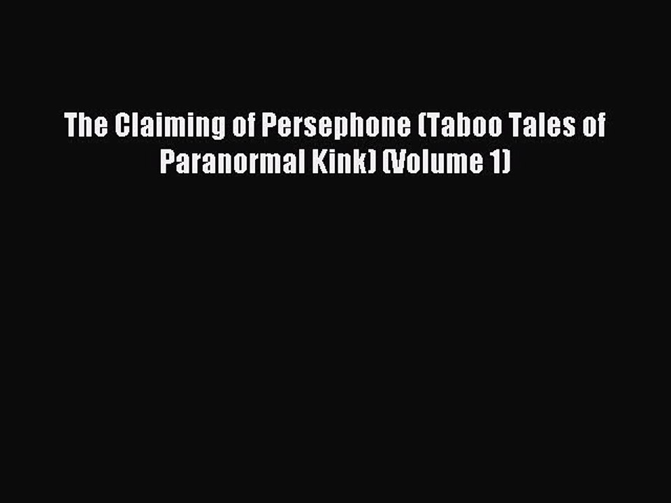 Download The Claiming of Persephone (Taboo Tales of Paranormal Kink) (Volume 1) PDF Online