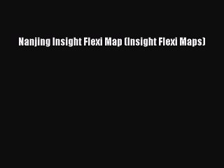 Download Nanjing Insight Flexi Map (Insight Flexi Maps) Ebook Free