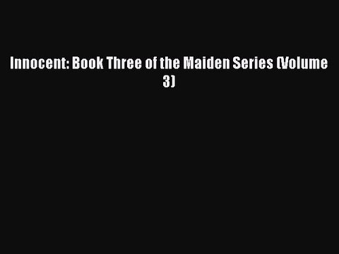 Download Innocent: Book Three of the Maiden Series (Volume 3) Ebook Online