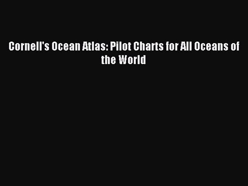 Read Cornell's Ocean Atlas: Pilot Charts for All Oceans of the World Ebook Free