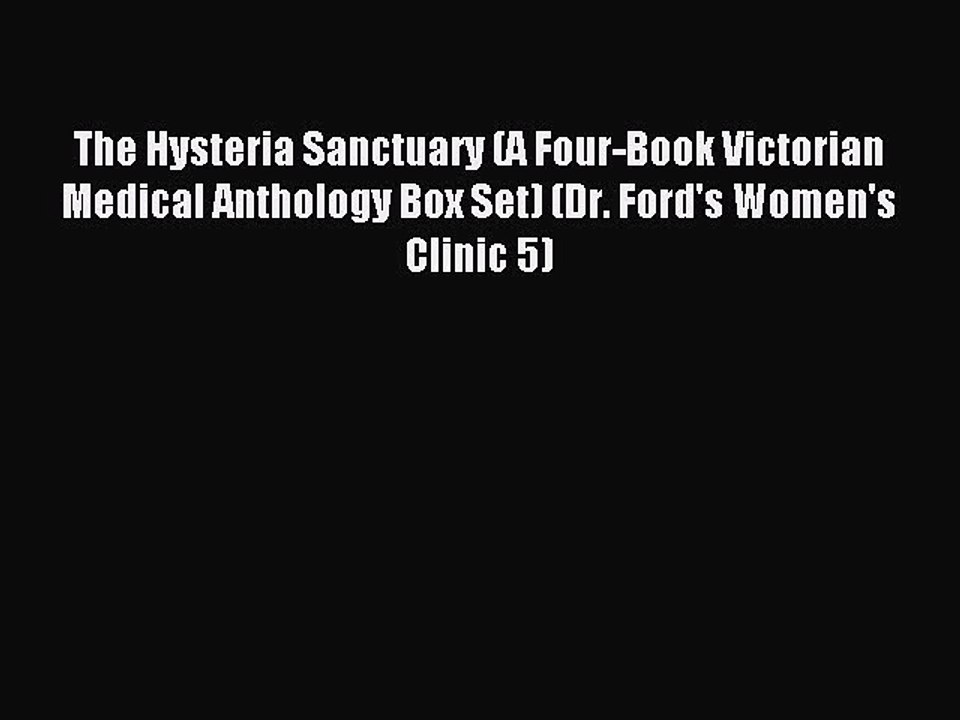 Read The Hysteria Sanctuary (A Four-Book Victorian Medical Anthology Box Set) (Dr. Ford's Women's
