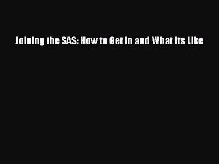 Read Joining the SAS: How to Get in and What Its Like Ebook Free