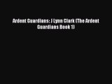 Read Ardent Guardians: J Lynn Clark (The Ardent Guardians Book 1) Ebook Online