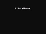 Read If I Was a Woman... Ebook Free