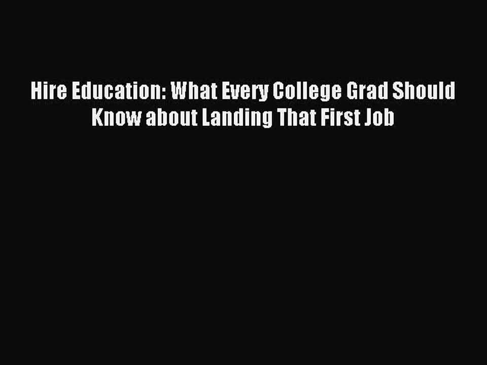 Read Hire Education: What Every College Grad Should Know about Landing That First Job Ebook