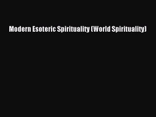 Download Modern Esoteric Spirituality (World Spirituality) PDF Online