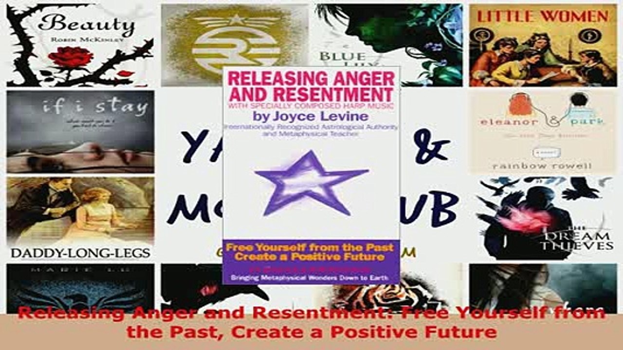 PDF  Releasing Anger and Resentment Free Yourself from the Past Create a Positive Future Free Books
