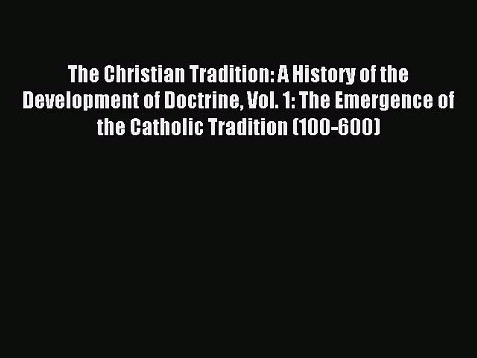 Read The Christian Tradition: A History of the Development of Doctrine Vol. 1: The Emergence